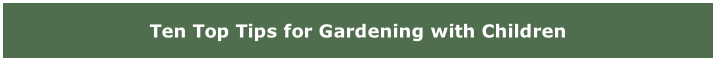 Ten Top Tips for Gardening with Children