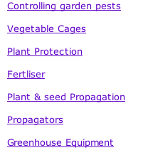Controlling garden pests  Vegetable Cages  Plant Protection  Fertliser  Plant & seed Propagation  Propagators  Greenhouse Equipment