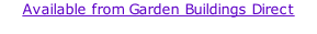Available from Garden Buildings Direct