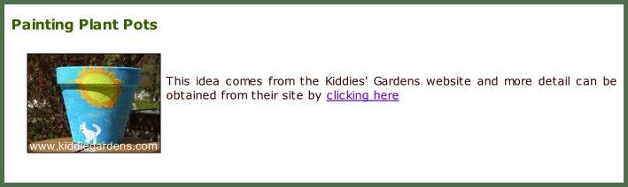 Painting Plant Pots    This idea comes from the Kiddies' Gardens website and more detail can be obtained from their site by clicking here